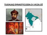 Tughlaq dynasty is the third and important dynasty of Delhi Sultante that ruled India from1320-1413AGhiyasuddin  -Din – Tuglaq: D. 